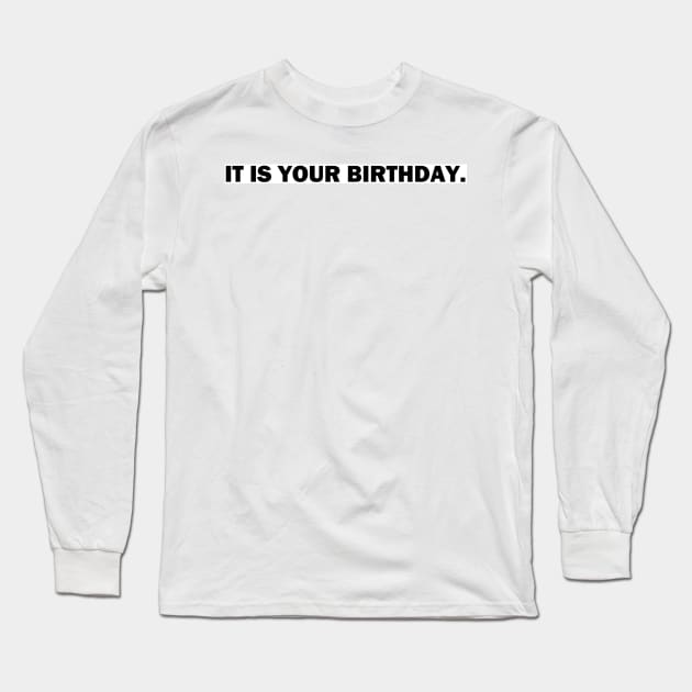 It is your birthday. - the office - Dwight Schrute Long Sleeve T-Shirt by tziggles